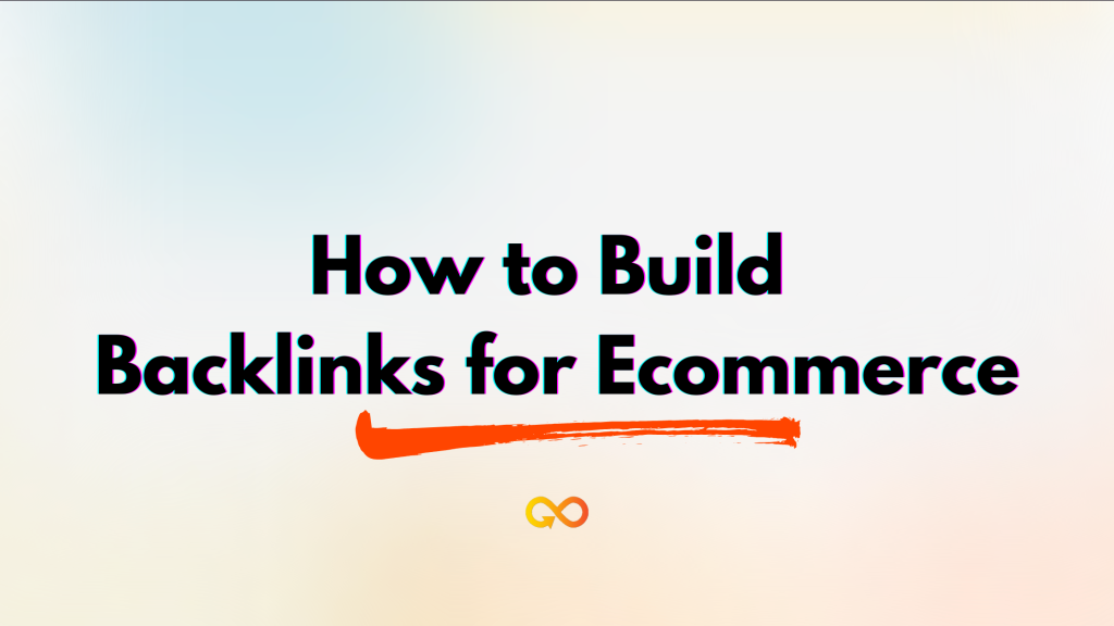 How to Build Backlinks for Ecommerce