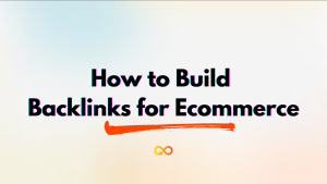 How to Build Backlinks for Ecommerce