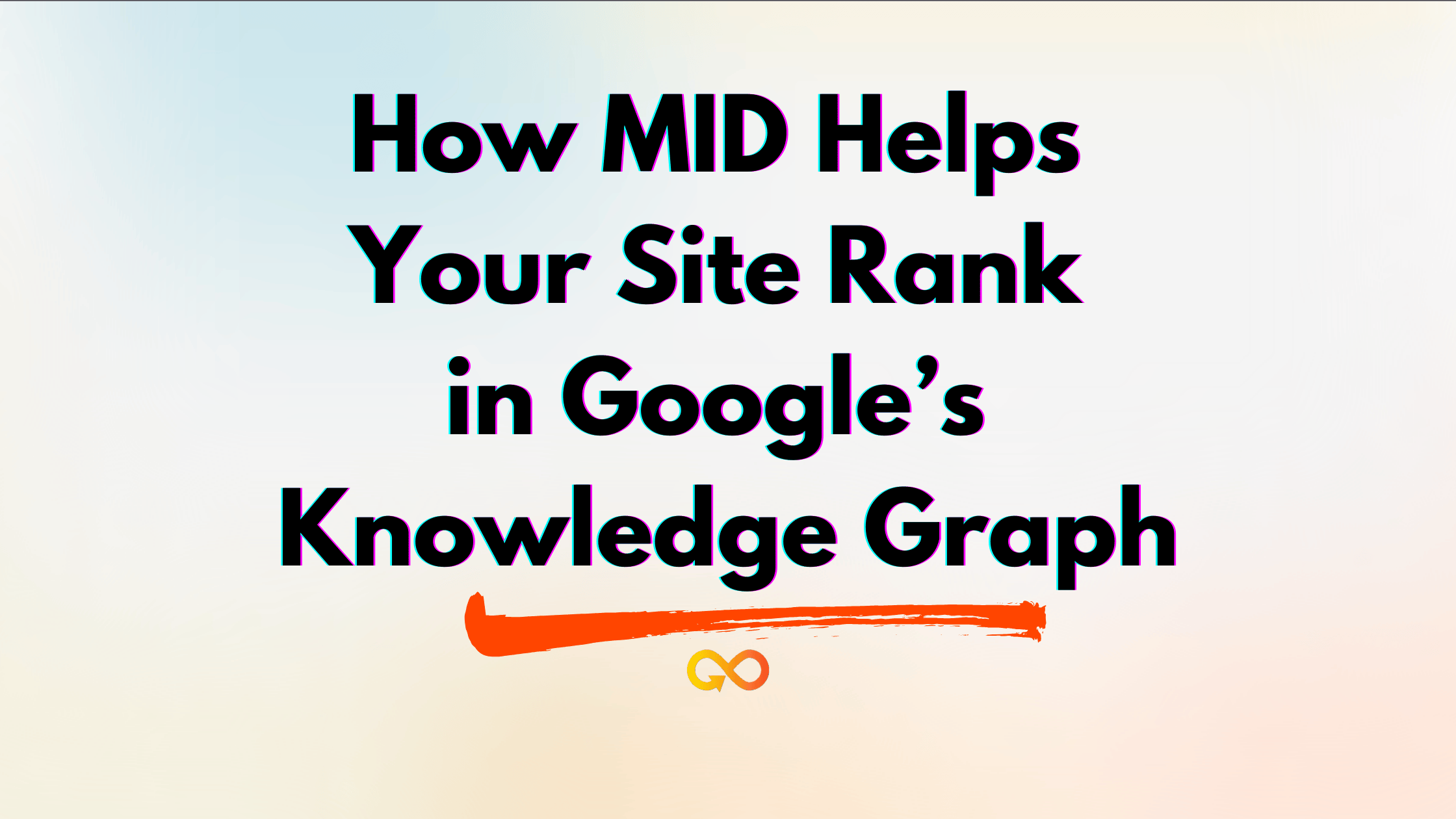 How MID Helps Your Site Rank in Google’s Knowledge Graph